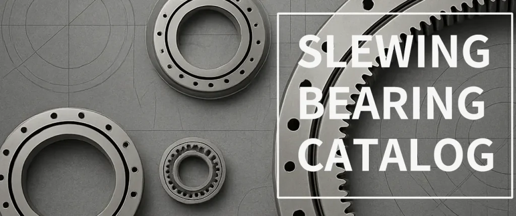 Slewing Bearing Catalogue PDF Download – Full Specs & Selection Guide